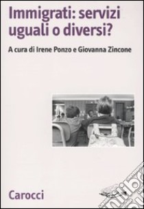 Immigrati: servizi uguali o diversi? libro di Ponzo I. (cur.); Zincone G. (cur.)