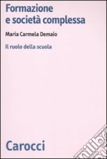 Formazione e società complessa. Il ruolo della scuola libro di Demaio M. Carmela