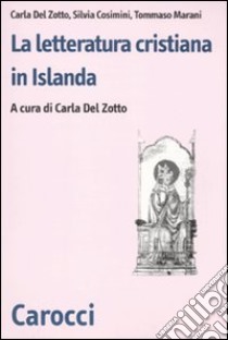 La letteratura cristiana in Islanda libro di Del Zotto Carla; Cosimini Silvia; Marani Tommaso