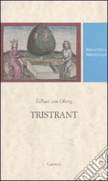 Tristrant. Testo tedesco a fronte. Ediz. critica libro di Oberg Eilhart von; Mazzadi P. (cur.)