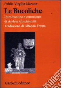 Le bucoliche. Testo latino a fronte. Ediz. critica libro di Virgilio Marone Publio; Cucchiarelli A. (cur.)