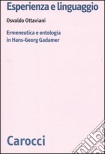 Esperienza e linguaggio. Ermeneutica e ontologia in Hans-Georg Gadamer libro di Ottaviani Osvaldo