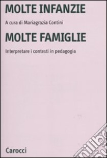 Molte infanzie molte famiglie. Interpretare i contesti in pedagogia libro di Contini M. (cur.)