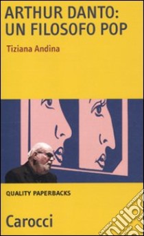 Arthur Danto: filosofo pop libro di Andina Tiziana