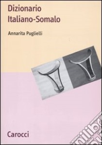 Dizionario italiano-somalo libro di Puglielli Annarita