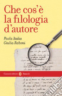 Che cos'è la filologia d'autore libro di Italia Paola; Raboni Giulia