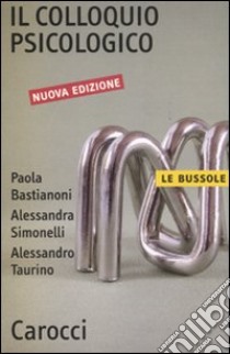 Il Colloquio psicologico libro di Bastianoni Paola; Simonelli Alessandra; Taurino Alessandro