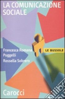 La Comunicazione sociale libro di Puggelli Francesca Romana; Sobrero Rossella