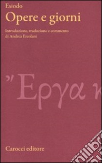 Opere e giorni. Testo greco a fronte. Ediz. critica libro di Esiodo; Ercolani A. (cur.)