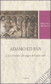 Adamo ed Eva. Le Jeu d'Adam: alle origini del teatro sacro libro di Barillari S. M. (cur.)