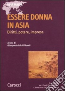 Essere donne in Asia. Diritti, potere, impresa libro di Calchi Novati G. (cur.)