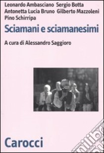 Sciamani e sciamanesimi libro di Saggioro A. (cur.)