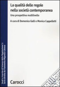 La qualità delle regole nella società contemporanea. Una prospettiva multilivello. Studi e ricerche di Scienze della Regolazione. Vol. 2 libro di Galli D. (cur.); Cappelletti M. (cur.)