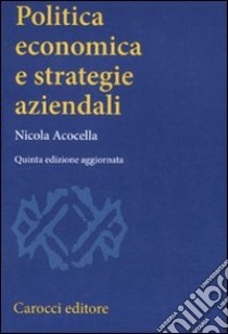 Politica economica e strategie aziendali libro di Acocella Nicola