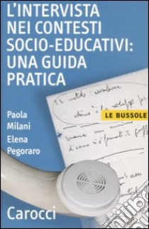 L'Intervista nei contesti socio-educativi: una guida pratica libro di Milani Paola; Pegoraro Elena