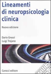 Lineamenti di neuropsicologia clinica libro di Grossi Dario; Trojano Luigi