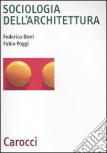 Sociologia dell'architettura libro di Boni Federico; Poggi Fabio