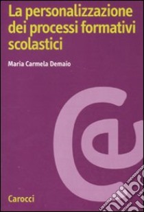 La personalizzazione dei processi formativi scolastici libro di Demaio M. Carmela