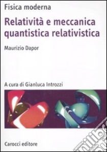 Relatività e meccanica quantistica relativistica libro di Dapor Maurizio; Introzzi G. (cur.)