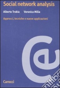 Social network analysis. Approcci, tecniche e nuove applicazioni libro di Trobia Alberto; Milia Veronica