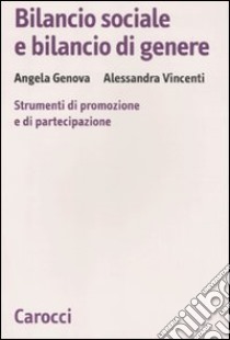 Bilancio sociale e bilancio di genere. Strumenti di promozione e di partecipazione libro di Genova Angela; Vincenti Alessandra