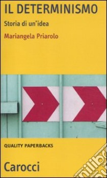 Il determinismo. Storia di un'idea libro di Priarolo Mariangela