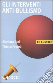 Gli interventi anti-bullismo libro di Gini Gianluca; Pozzoli Tiziana