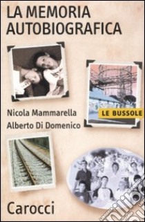 La memoria autobiografica libro di Mammarella Nicola; Di Domenico Alberto