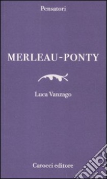 Merleau-Ponty libro di Vanzago Luca