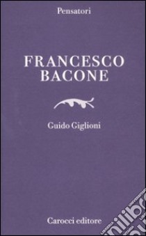 Francesco Bacone libro di Giglioni Guido