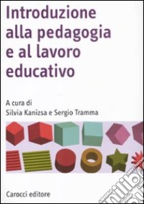 Introduzione alla pedagogia e al lavoro educativo libro di Kanizsa S. (cur.); Tramma S. (cur.)