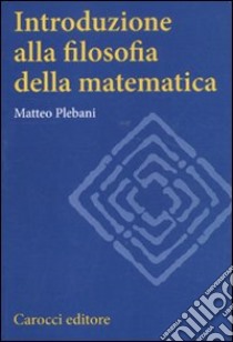 Introduzione alla filosofia della matematica libro di Plebani Matteo