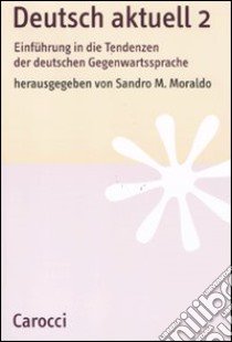 Deutsch aktuell. Einführung in die Tendenzen der deutschen Gegenwartssprache. Vol. 2 libro di Moraldo S. M. (cur.)