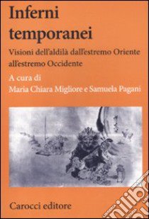 Inferni temporanei. Visioni dell'aldilà dall'estremo Oriente all'estremo Occidente libro di Migliore M. C. (cur.); Pagani S. (cur.)