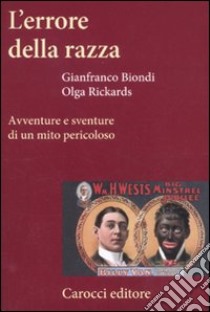 L'errore della razza. Avventure e sventure di un mito pericoloso libro di Biondi Gianfranco; Rickards Olga