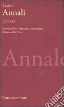 Annali. Libro XI libro di Tacito Publio Cornelio; De Vivo A. (cur.)