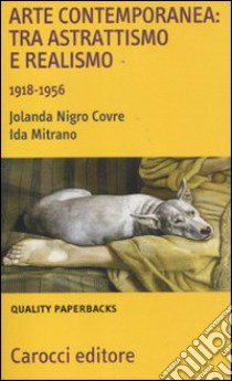 Arte contemporanea: tra astrattismo e realismo 1918-1956 libro di Nigro Covre Jolanda; Mitrano Ida