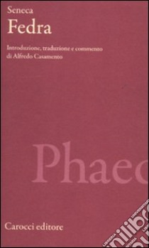 Fedra. Testo latino a fronte. Ediz. critica libro di Seneca Lucio Anneo; Casamento A. (cur.)