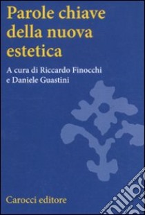 Parole chiave della nuova estetica libro di Finocchi R. (cur.); Guastini D. (cur.)