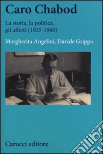 Caro Chabod. La storia, la politica, gli affetti (1925-1960) libro di Angelini Margherita; Grippa Davide