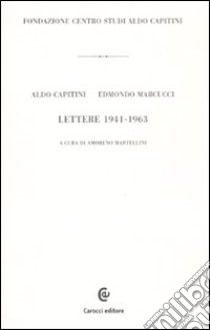 Lettere 1941-1963 libro di Capitini Aldo; Marcucci Edmondo; Martellini A. (cur.)