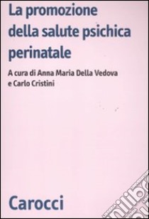 La promozione della salute psichica perinatale libro di Della Vedova A. M. (cur.); Cristini C. (cur.)