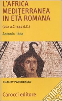 L'Africa mediterranea in età romana (202 a. C.-442 d. C.) libro di Ibba Antonio