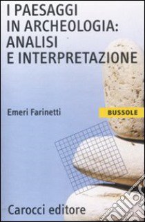 I paesaggi in archeologia: analisi e interpretazione libro di Farinetti Emeri