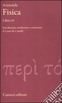 Fisica. Libro IV. Testo greco a fronte libro di Aristotele; Castelli L. M. (cur.)