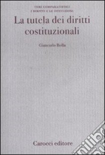 La tutela dei diritti costituzionali libro di Rolla Giancarlo