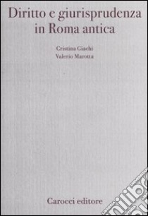 Diritto e giurisprudenza in Roma Antica libro di Giachi Cristina; Marotta Valerio