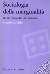 Sociologia della marginalità. Il contributo di Gino Germani libro di Giardiello Mauro