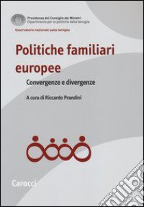 Politiche familiari europee. Convergenze e divergenze libro di Prandini R. (cur.)