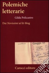 Polemiche letterarie. Dai «Novissimi» ai Lit-blog libro di Policastro Gilda